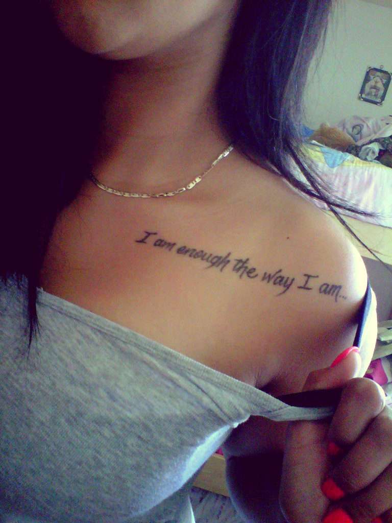 I am enough the way I am... tattoo quotes for girls